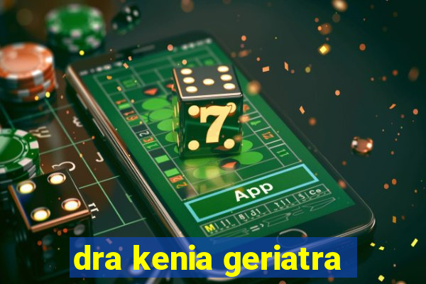 dra kenia geriatra